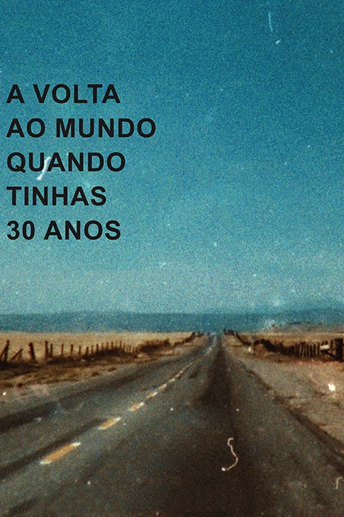 A Volta ao Mundo Quando Tinhas 30 Anos постер