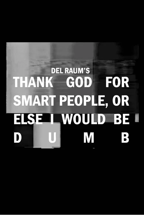Thank God for Smart People, or Else I Would Be Dumb постер