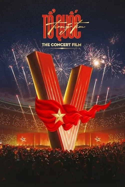 TỔ QUỐC TRONG TIM: THE CONCERT FILM постер