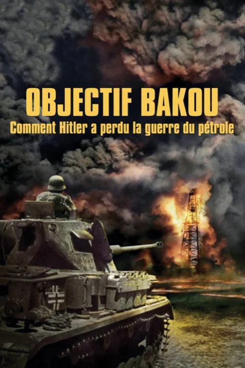 Objectif Bakou, comment Hitler a perdu la guerre du pétrole постер