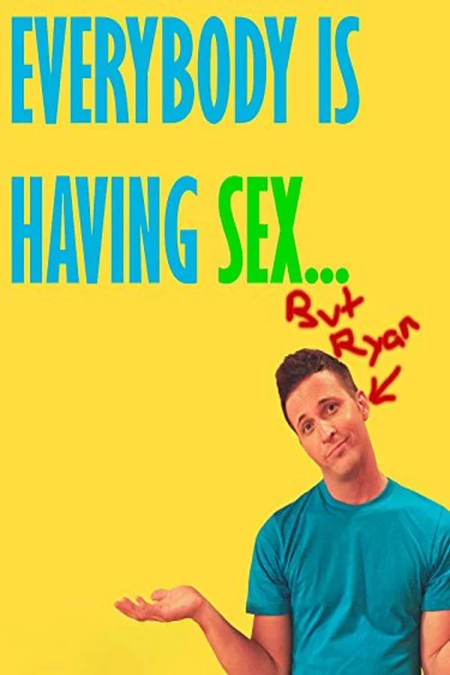 Everybody Is Having Sex... But Ryan постер
