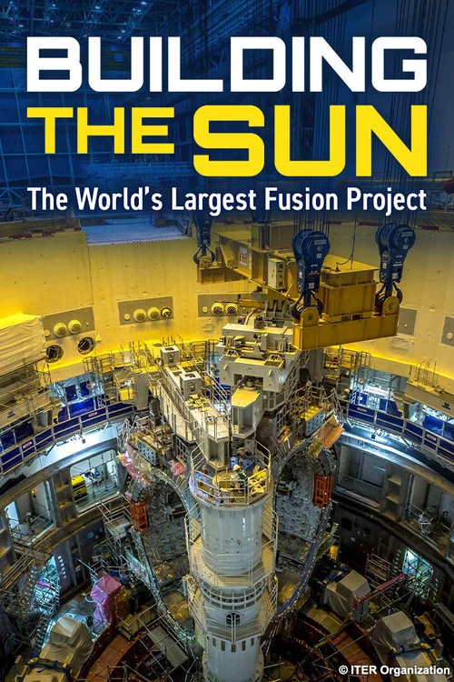 Building the Sun: The World's Largest Fusion Project постер