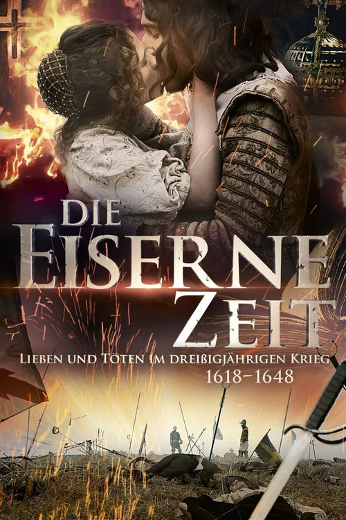 Die Eiserne Zeit - Lieben und Töten im Dreißigjährigen Krieg постер