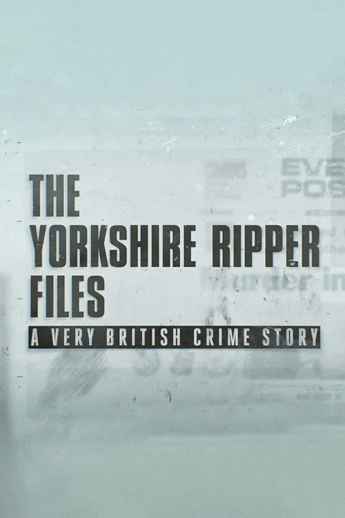 The Yorkshire Ripper Files: A Very British Crime Story постер