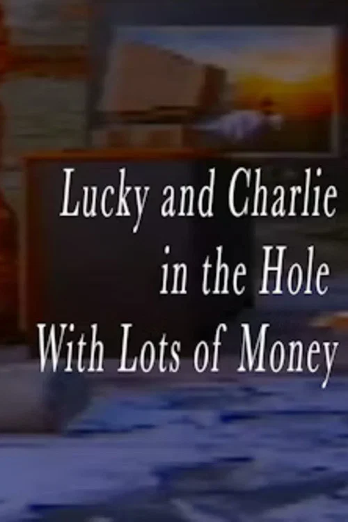 Lucky and Charlie in the Hole With Lots of Money постер