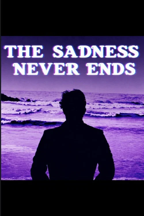 “The Sadness Never Ends” постер