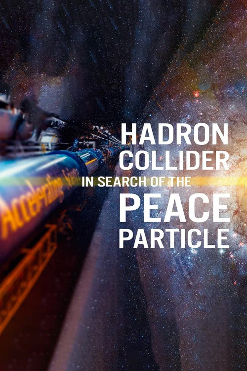 The Hadron Collider: In Search of the Peace Particle постер