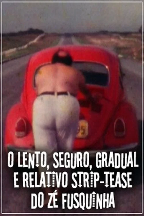 O Lento, Seguro, Gradual e Relativo Strip-tease do Zé Fusquinha постер