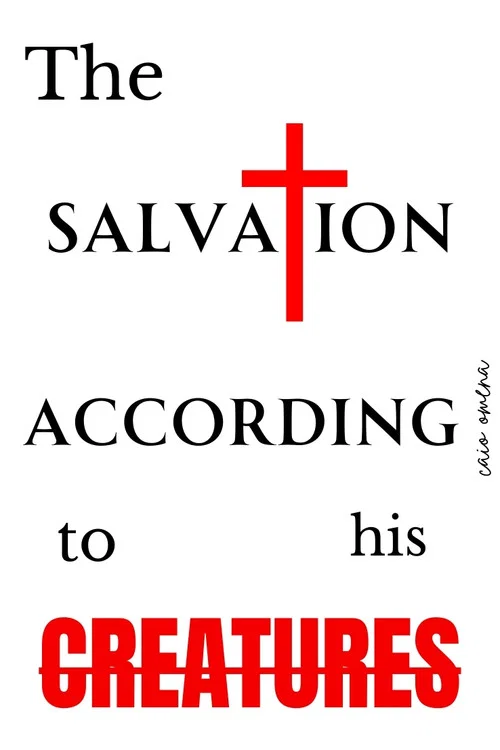 THE SALVATION ACCORDING TO HIS CREATURES постер