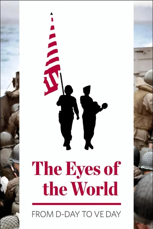 The Eyes of the World: From D-Day to VE Day постер