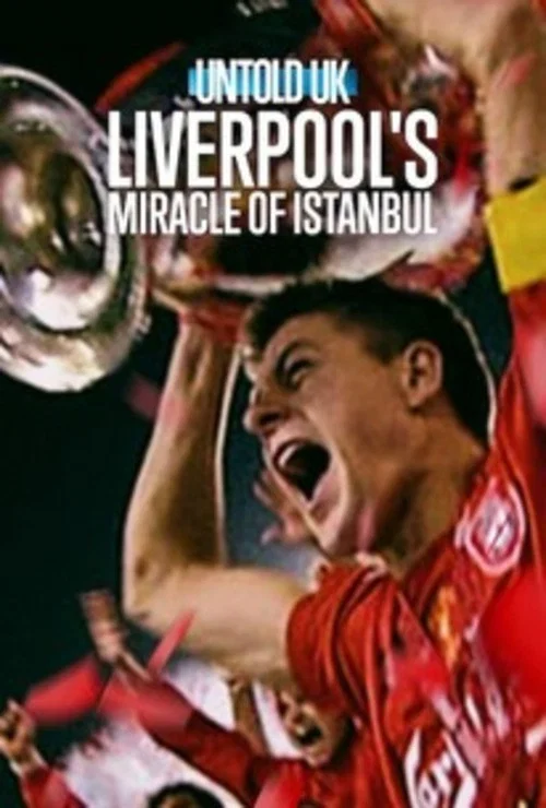 Untold UK: Liverpool's Miracle of Istanbul постер