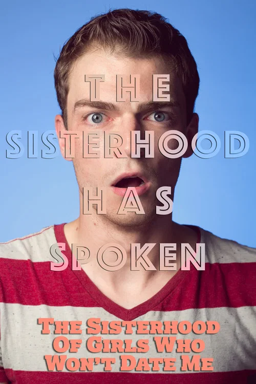 The Sisterhood of Girls Who Won't Date Me постер