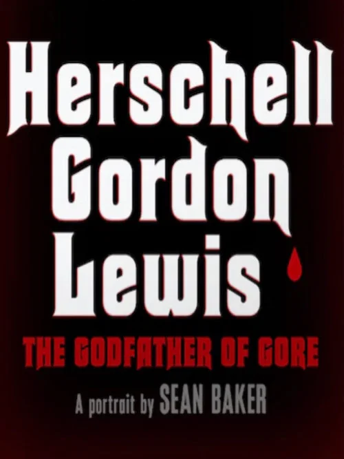 Herschell Gordon Lewis: The Godfather of Gore постер