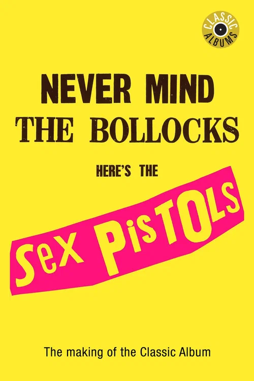 Classic Albums: Sex Pistols - Never Mind The Bollocks, Here's The Sex Pistols постер