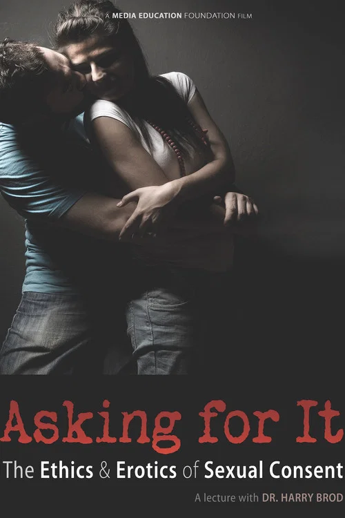 Asking For It: the Ethics & Erotics of Sexual Consent постер