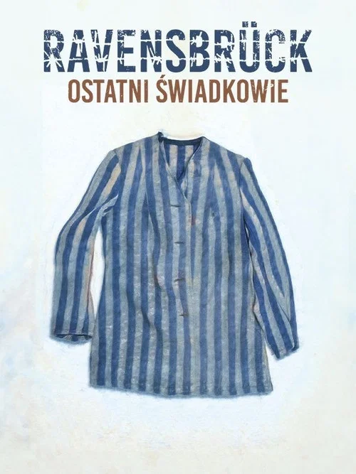 Ravensbrück. Ostatni świadkowie постер