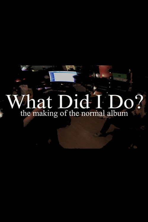 What Did I Do? (The Making of The Normal Album) постер