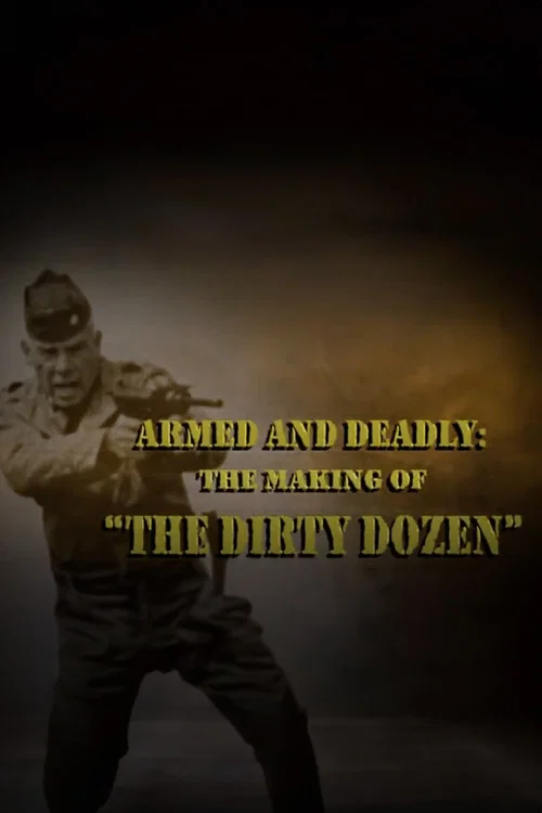 Armed and Deadly: The Making of 'The Dirty Dozen' постер