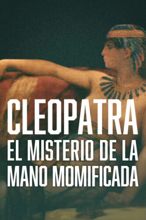Cleopatra - The Mystery of the Mummified Hand постер