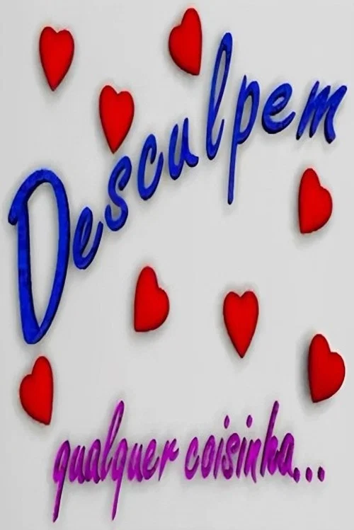 Desculpem Qualquer Coisinha постер