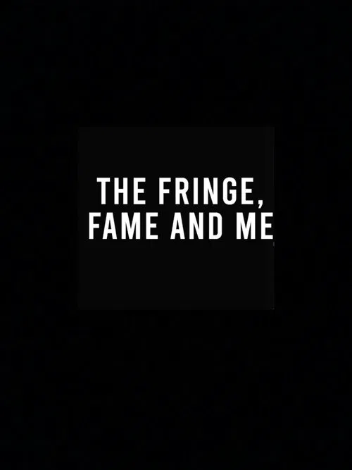 The Fringe, Fame and Me постер