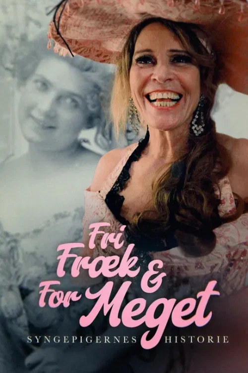 Fri, fræk og for meget - Syngepigernes historie постер