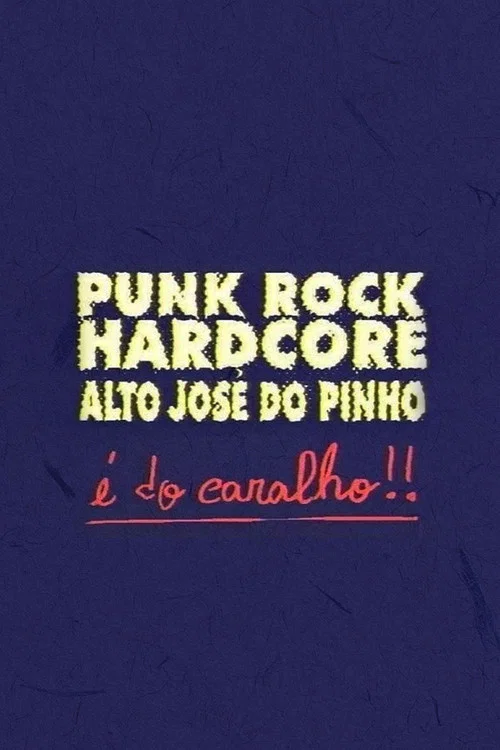 Punk Rock Hardcore: Alto José do Pinho É do Caralho! постер