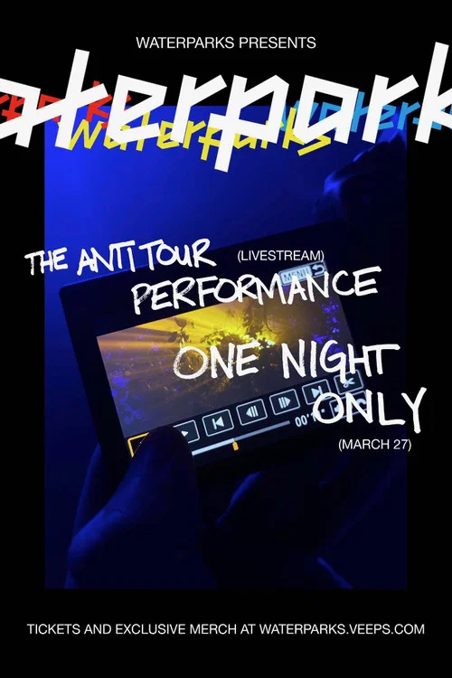 WATERPARKS: THE ANTI TOUR PERFORMANCE постер