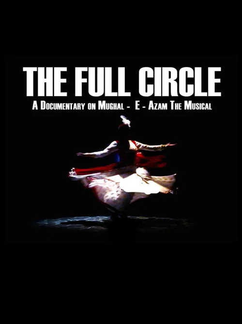 The Full Circle- A Documentary on Mughal-E-Azam the Musical постер