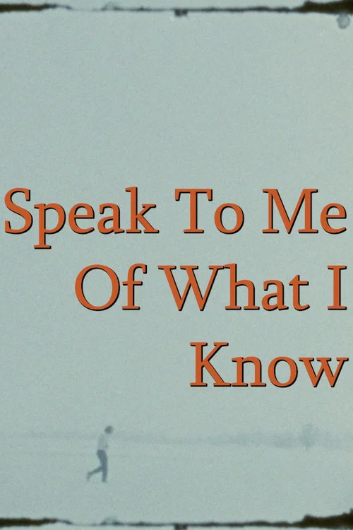Speak To Me Of What I Know постер