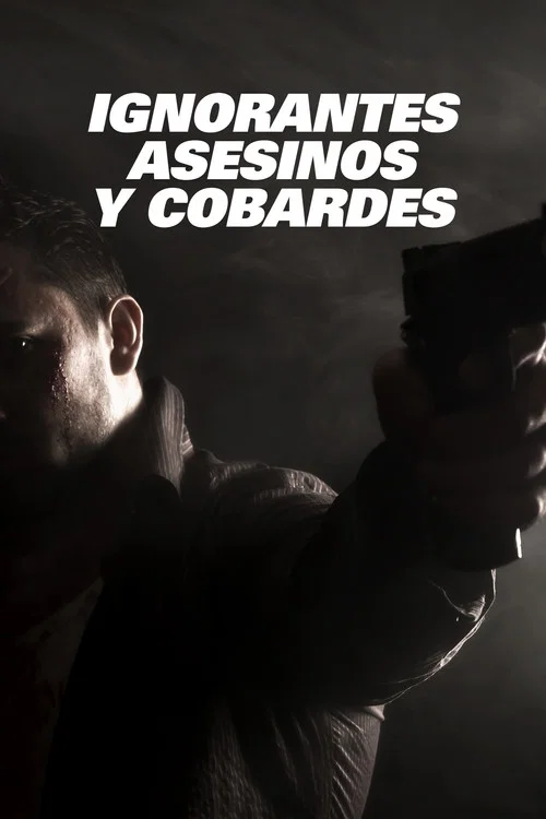 Ignorantes, asesinos y cobardes постер