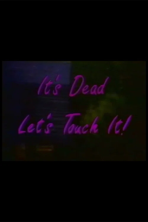 It's Dead, Let's Touch It! постер