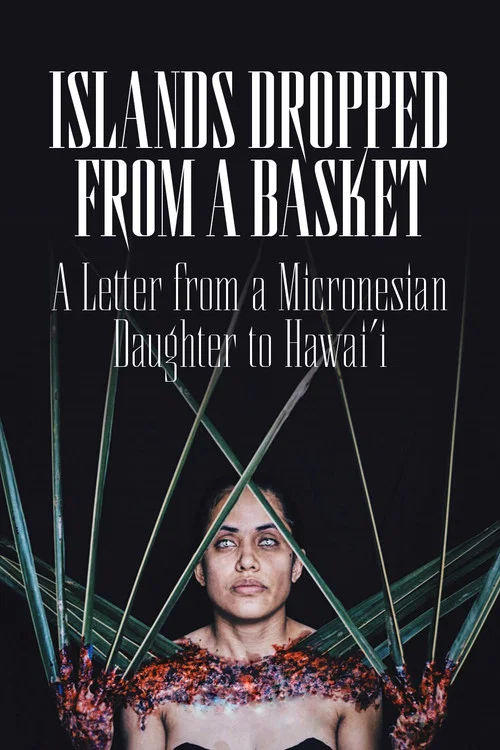 Islands Dropped from a Basket: A Letter from a Micronesian Daughter to Hawai'i постер