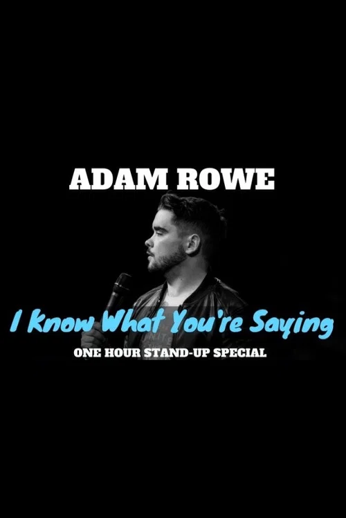Adam Rowe: I Know What You're Saying постер