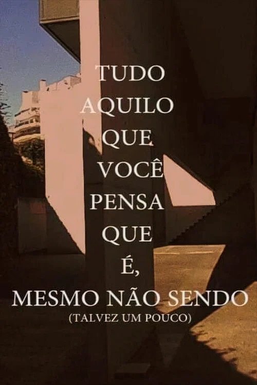 Tudo Aquilo que você Pensa que é, Mesmo não Sendo (Talvez um Pouco) постер