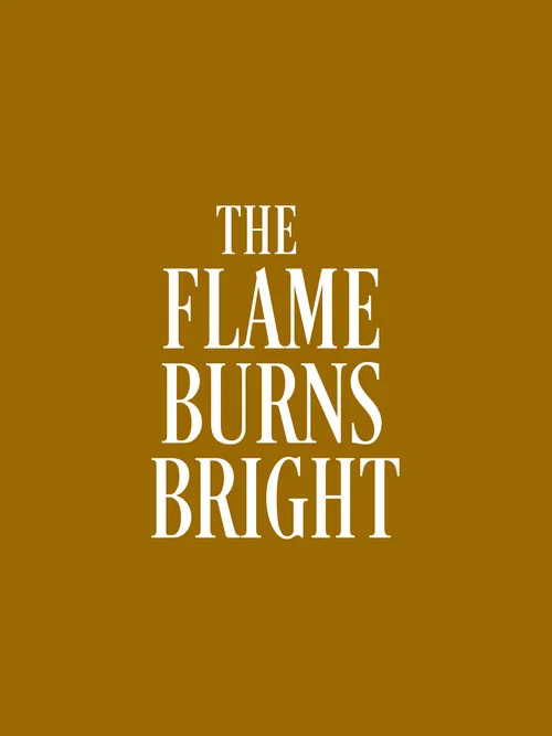 The Flame Burns Bright постер
