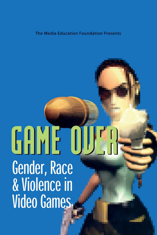 Game Over: Gender, Race & Violence in Video Games постер