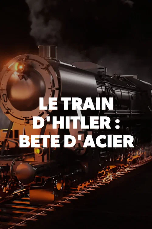 Le train d'Hitler - La bête d'acier постер