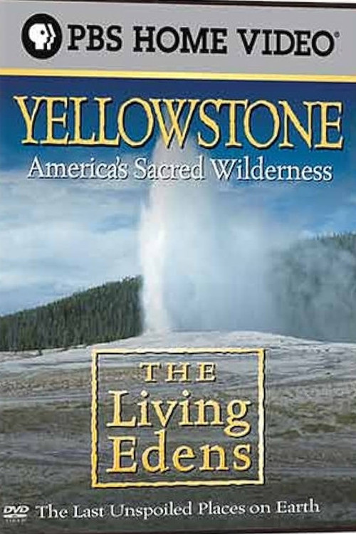 The Living Edens: Yellowstone: America's Sacred Wilderness постер
