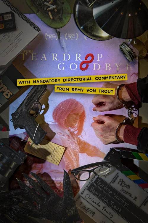 Teardrop Goodbye with Mandatory Directorial Commentary by Remy Von Trout постер
