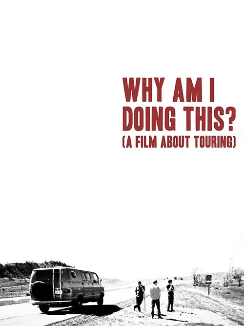 Why Am I Doing This? (A Film About Touring) постер