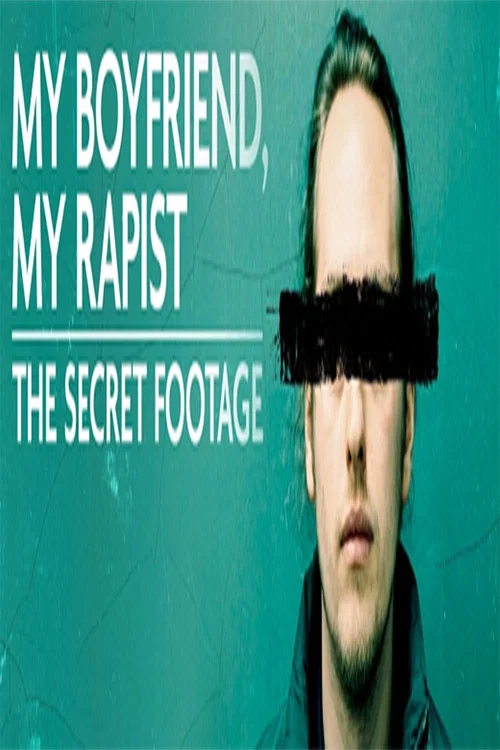 My Boyfriend, My Rapist: The Secret Footage постер