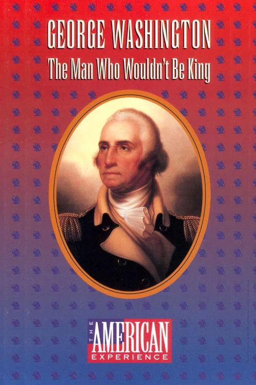 George Washington: The Man Who Wouldn't Be King постер