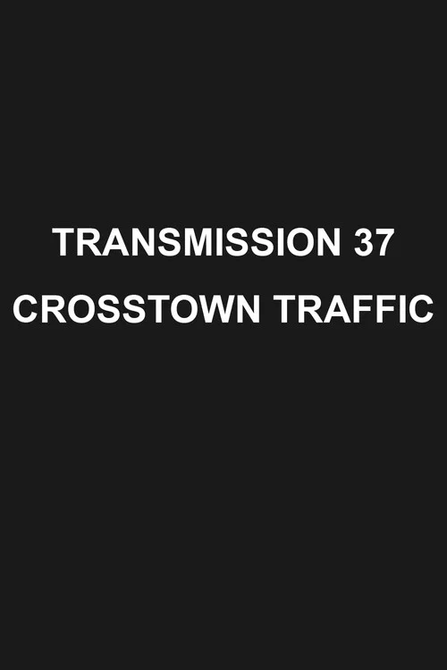 Transmission 37: Crosstown Traffic постер