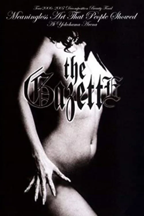 the GazettE TOUR 2006-2007 "DECOMPOSITION BEAUTY" FINAL MEANINGLESS ART THAT PEOPLE SHOWED AT YOKOHAMA ARENA постер