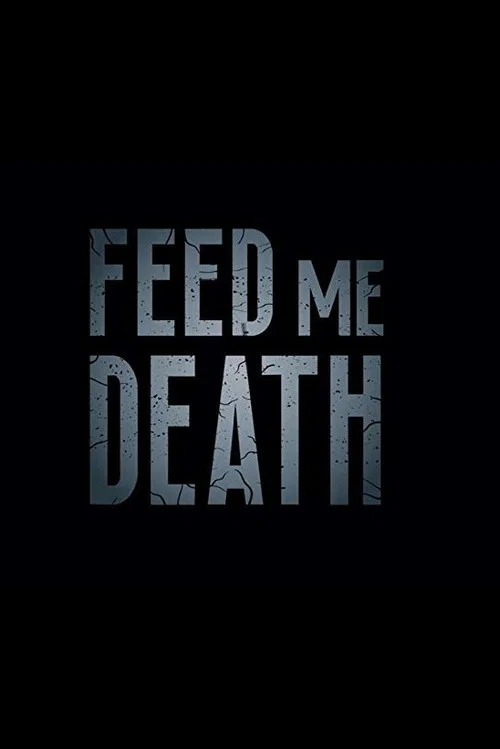 Feed Me Death постер